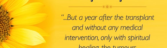 “But a year after the transplant and without any medical intervention, only with spiritual healing, the tumours disappeared…” – M.&nbsp;K.